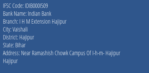 Indian Bank I H M Extension Hajipur Branch Hajipur IFSC Code IDIB000I509