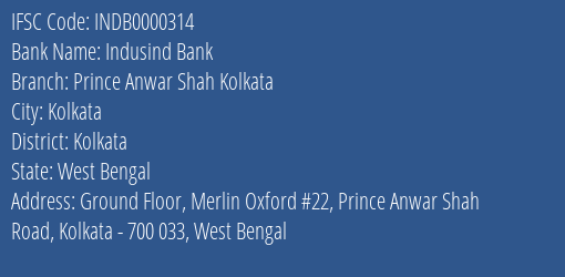 Indusind Bank Prince Anwar Shah Kolkata Branch Kolkata IFSC Code INDB0000314