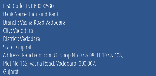 Indusind Bank Vasna Road Vadodara Branch Vadodara IFSC Code INDB0000530