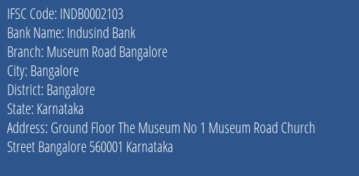 Indusind Bank Museum Road Bangalore Branch Bangalore IFSC Code INDB0002103