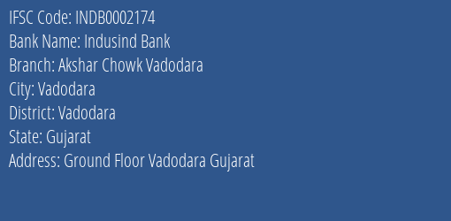 Indusind Bank Akshar Chowk Vadodara Branch Vadodara IFSC Code INDB0002174