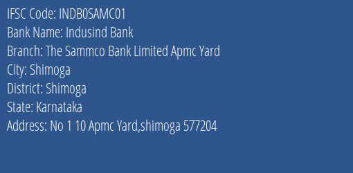 Indusind Bank The Sammco Bank Limited Apmc Yard Branch Shimoga IFSC Code INDB0SAMC01