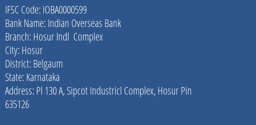 Indian Overseas Bank Hosur Indl Complex Branch Belgaum IFSC Code IOBA0000599