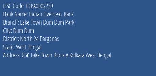 Indian Overseas Bank Lake Town Dum Dum Park Branch North 24 Parganas IFSC Code IOBA0002239