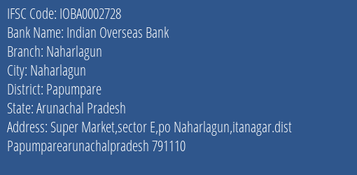 Indian Overseas Bank Naharlagun Branch, Branch Code 002728 & IFSC Code IOBA0002728