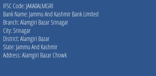 Jammu And Kashmir Bank Alamgiri Bazar Srinagar Branch Alamgiri Bazar IFSC Code JAKA0ALMGRI