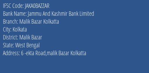 Jammu And Kashmir Bank Malik Bazar Kolkatta Branch Malik Bazar IFSC Code JAKA0BAZZAR