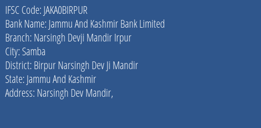Jammu And Kashmir Bank Narsingh Devji Mandir Irpur Branch Birpur Narsingh Dev Ji Mandir IFSC Code JAKA0BIRPUR