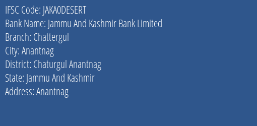 Jammu And Kashmir Bank Chattergul Branch Chaturgul Anantnag IFSC Code JAKA0DESERT