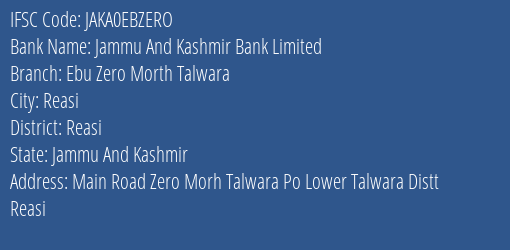Jammu And Kashmir Bank Ebu Zero Morth Talwara Branch Reasi IFSC Code JAKA0EBZERO