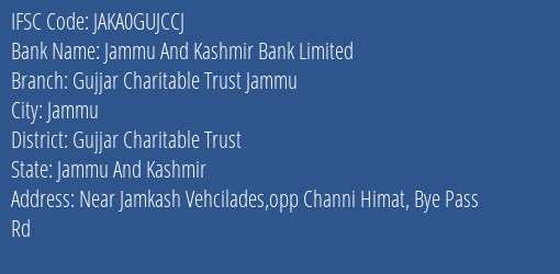 Jammu And Kashmir Bank Gujjar Charitable Trust Jammu Branch Gujjar Charitable Trust IFSC Code JAKA0GUJCCJ