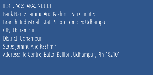 Jammu And Kashmir Bank Industrial Estate Sicop Complex Udhampur Branch Udhampur IFSC Code JAKA0INDUDH