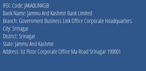 Jammu And Kashmir Bank Government Business Link Office Corporate Headquarters Branch Srinagar IFSC Code JAKA0LINKGB