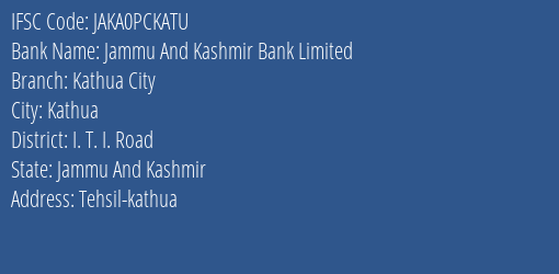 Jammu And Kashmir Bank Kathua City Branch I. T. I. Road IFSC Code JAKA0PCKATU