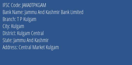 Jammu And Kashmir Bank T P Kulgam Branch Kulgam Central IFSC Code JAKA0TPKGAM