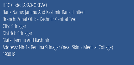 Jammu And Kashmir Bank Zonal Office Kashmir Central Two Branch Srinagar IFSC Code JAKA0ZOKTWO