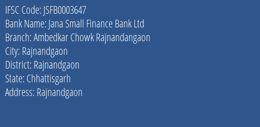 Jana Small Finance Bank Ltd Ambedkar Chowk Rajnandangaon Branch, Branch Code 003647 & IFSC Code JSFB0003647