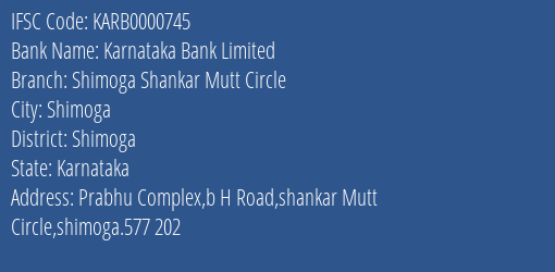 Karnataka Bank Shimoga Shankar Mutt Circle Branch Shimoga IFSC Code KARB0000745