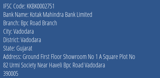 Kotak Mahindra Bank Bpc Road Branch Branch Vadodara IFSC Code KKBK0002751