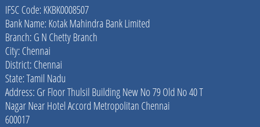 Kotak Mahindra Bank G N Chetty Branch Branch Chennai IFSC Code KKBK0008507