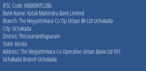 Kotak Mahindra Bank The Neyyattinkara Co Op Urban Bk Ltd Uchakada Branch Thiruvananthapuram IFSC Code KKBK0NTCUB6