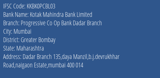 Kotak Mahindra Bank Progressive Co Op Bank Dadar Branch Branch Greater Bombay IFSC Code KKBK0PCBL03
