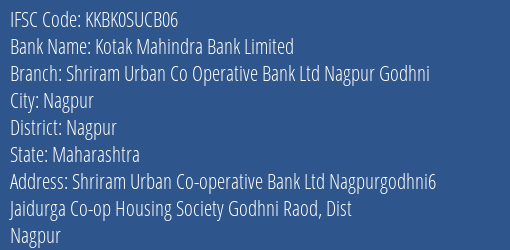 Kotak Mahindra Bank Shriram Urban Co Operative Bank Ltd Nagpur Godhni Branch Nagpur IFSC Code KKBK0SUCB06