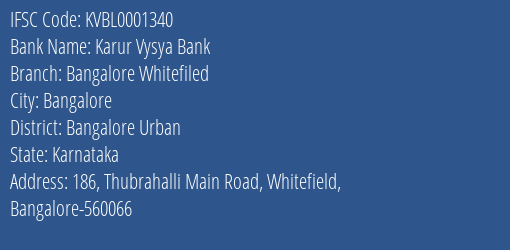 Karur Vysya Bank Bangalore Whitefiled Branch Bangalore Urban IFSC Code KVBL0001340