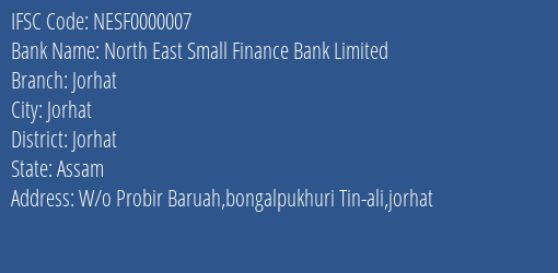 North East Small Finance Bank Jorhat Branch Jorhat IFSC Code NESF0000007