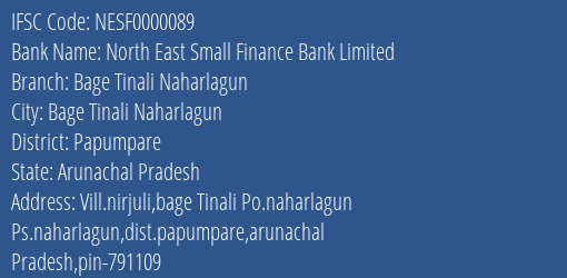 North East Small Finance Bank Bage Tinali Naharlagun Branch Papumpare IFSC Code NESF0000089