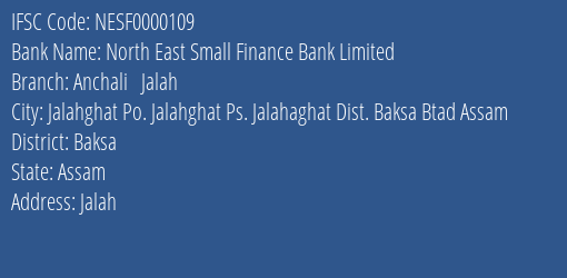 North East Small Finance Bank Anchali Jalah Branch Baksa IFSC Code NESF0000109
