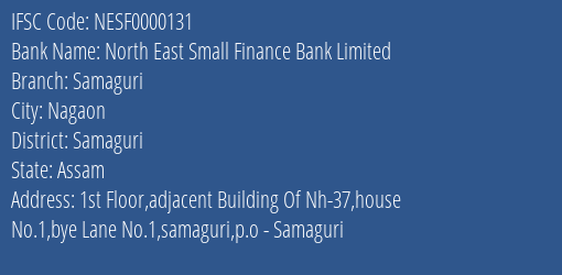 North East Small Finance Bank Samaguri Branch Samaguri IFSC Code NESF0000131