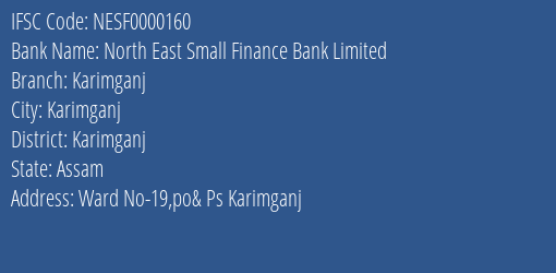 North East Small Finance Bank Karimganj Branch Karimganj IFSC Code NESF0000160