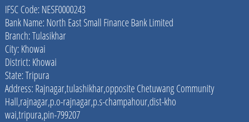 North East Small Finance Bank Tulasikhar Branch Khowai IFSC Code NESF0000243