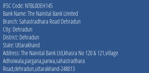 The Nainital Bank Sahastradhara Road Dehradun Branch Dehradun IFSC Code NTBL0DEH145