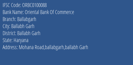 Oriental Bank Of Commerce Ballabgarh Branch Ballabh Garh IFSC Code ORBC0100088