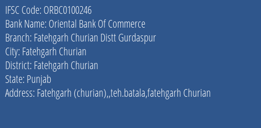 Oriental Bank Of Commerce Fatehgarh Churian Distt Gurdaspur Branch Fatehgarh Churian IFSC Code ORBC0100246