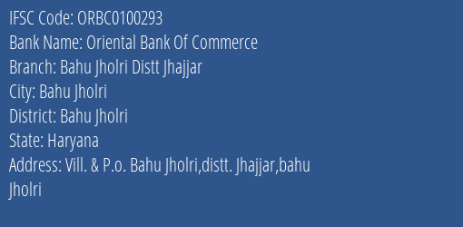 Oriental Bank Of Commerce Bahu Jholri Distt Jhajjar Branch Bahu Jholri IFSC Code ORBC0100293