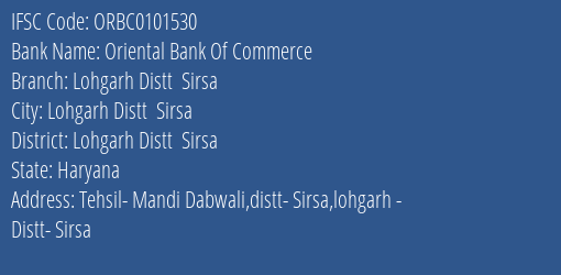 Oriental Bank Of Commerce Lohgarh Distt Sirsa Branch Lohgarh Distt Sirsa IFSC Code ORBC0101530