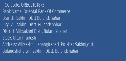 Oriental Bank Of Commerce Sakhni Distt Bulandshahar Branch Vill:sakhni Distt. Bulandshahar IFSC Code ORBC0101873