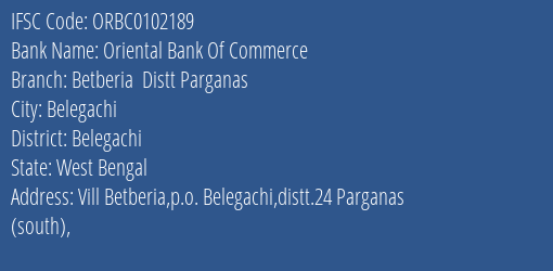 Oriental Bank Of Commerce Betberia Distt Parganas Branch Belegachi IFSC Code ORBC0102189