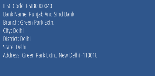Punjab And Sind Bank Green Park Extn. Branch Delhi IFSC Code PSIB0000040