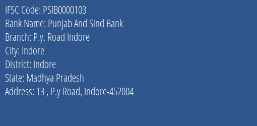 Punjab And Sind Bank P.y. Road Indore Branch Indore IFSC Code PSIB0000103