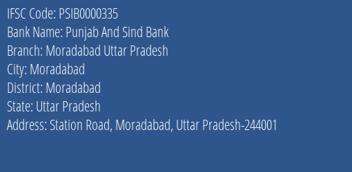 Punjab And Sind Bank Moradabad Uttar Pradesh Branch Moradabad IFSC Code PSIB0000335