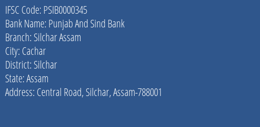 Punjab And Sind Bank Silchar Assam Branch Silchar IFSC Code PSIB0000345