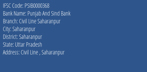 Punjab And Sind Bank Civil Line Saharanpur Branch Saharanpur IFSC Code PSIB0000368