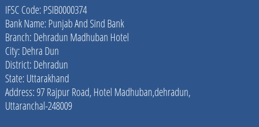 Punjab And Sind Bank Dehradun Madhuban Hotel Branch Dehradun IFSC Code PSIB0000374
