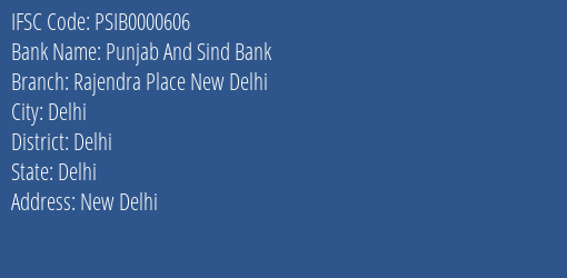 Punjab And Sind Bank Rajendra Place New Delhi Branch Delhi IFSC Code PSIB0000606