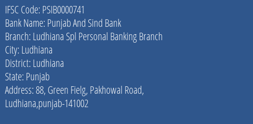 Punjab And Sind Bank Ludhiana Spl Personal Banking Branch Branch Ludhiana IFSC Code PSIB0000741