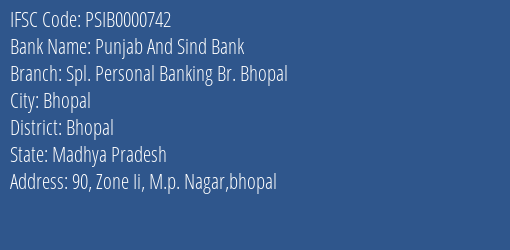 Punjab And Sind Bank Spl. Personal Banking Br. Bhopal Branch Bhopal IFSC Code PSIB0000742